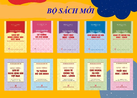 Giáo Trình Triết học Mác- Lênin ; Kinh tế chính trị Mác- Lênin ; Chủ nghĩa xã hội khoa học ; Tư tưởng Hồ Chí Minh ; Lịch sử Đảng Cộng sản Việt Nam.